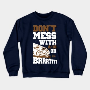 Don't Mess With A-10 Or Brrrrrttttt Crewneck Sweatshirt